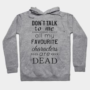 don't talk to me, all my favourite characters are dead Hoodie